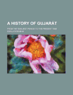 A History of Gujarat from the Earliest Period to the Present Time