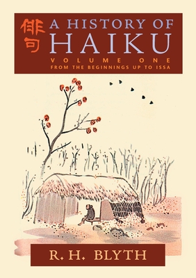 A History of Haiku (Volume One): From the Beginnings up to Issa - Blyth, R H