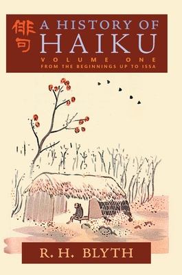 A History of Haiku (Volume One): From the Beginnings up to Issa - Blyth, R H