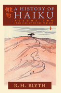 A History of Haiku (Volume Two): From Issa up to the Present