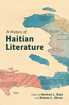 A History of Haitian Literature - Daut, Marlene L (Editor), and Glover, Kaiama L (Editor)