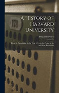 A History of Harvard University: From Its Foundation, in the Year 1636, to the Period of the American Revolution