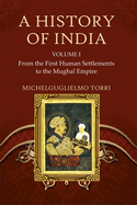 A History of India Volume 1: From the First Human Settlements to the Mughal Empire