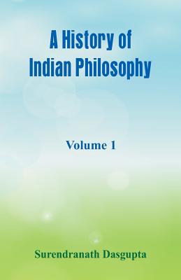 A History of Indian Philosophy,: Volume 1 - Dasgupta, Surendranath