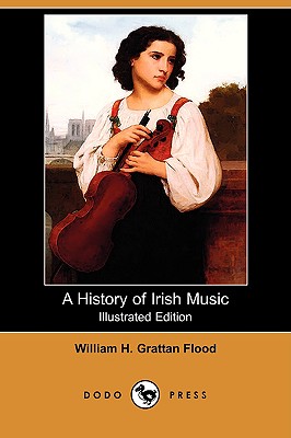 A History of Irish Music (Illustrated Edition) (Dodo Press) - Flood, William H Grattan