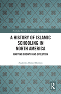 A History of Islamic Schooling in North America: Mapping Growth and Evolution