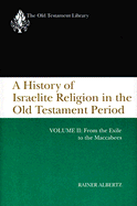 A History of Israelite Religion in the Old Testament Period - Albertz, Rainer, and Bowden, John (Translated by)