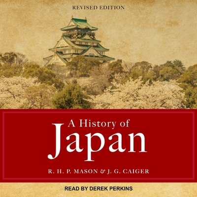 A History of Japan: Revised Edition - Perkins, Derek (Read by), and Caiger, J G, and Mason, R H P