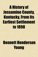 A History of Jessamine County, Kentucky, from Its Earliest Settlement to 1898