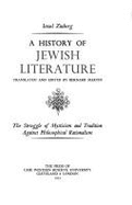 A history of Jewish literature. [Vol.3], The struggle of mysticism and tradition against philosophical rationalism - Zinberg, Israel, and Martin, Bernard