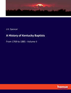 A History of Kentucky Baptists: From 1769 to 1885 - Volume II