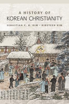 A History of Korean Christianity - Kim, Sebastian C H, and Kim, Kirsteen