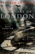 A History of London - Inwood, Stephen, and Porter, Roy (Foreword by)