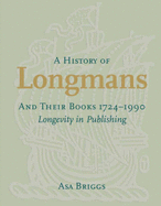 A History of Longmans and Their Books 1724-1990: Longevity in Publishing