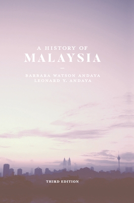 A History of Malaysia - Andaya, Barbara Watson, and Andaya, Leonard Y.