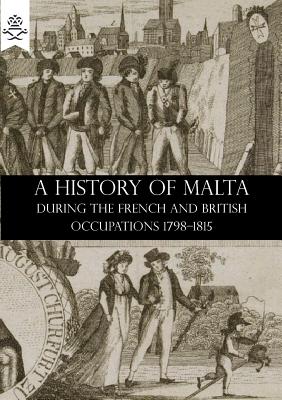 A History of Malta During the French and British Occupations 1798-1815 - Hardman, William, and Rose, Holland R (Editor)