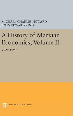 A History of Marxian Economics, Volume II: 1929-1990 - Howard, Michael Charles, and King, John Edward