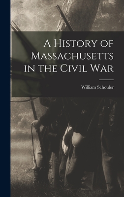 A History of Massachusetts in the Civil War - Schouler, William