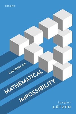 A History of Mathematical Impossibility - Ltzen, Jesper