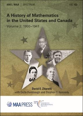 A History of Mathematics in the United States and Canada: Volume 2: 1900-1941 - Zitarelli, David E., and Dumbaugh, Della, and Kennedy, Stephen F.