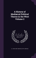 A History of Medival Political Theory in the West Volume 2