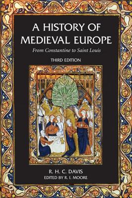A History of Medieval Europe: From Constantine to Saint Louis - Davis, R H C