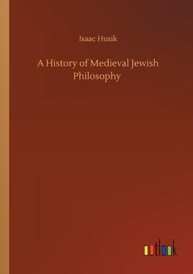 A History of Medieval Jewish Philosophy - Husik, Isaac