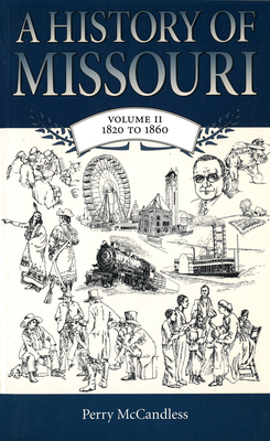 A History of Missouri v. 2; 1820 to 1860 - McCandless, Perry