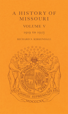 A History of Missouri v. 5; 1919 to 1953 - Kirkendall, Richard S.