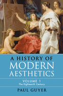 A History of Modern Aesthetics: Volume 1, the Eighteenth Century