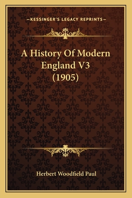 A History of Modern England V3 (1905) - Paul, Herbert Woodfield