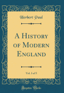 A History of Modern England, Vol. 3 of 5 (Classic Reprint)