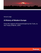 A History of Modern Europe: From the capture of Constantinople by the Turks, to the Treaty of Berlin, 1878