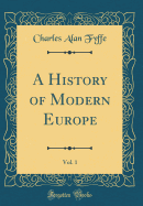 A History of Modern Europe, Vol. 1 (Classic Reprint)