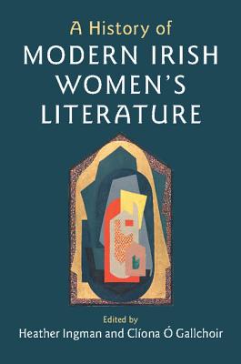 A History of Modern Irish Women's Literature - Ingman, Heather, Professor (Editor), and O Gallchoir, Cliona (Editor)
