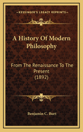 A History of Modern Philosophy: From the Renaissance to the Present (1892)