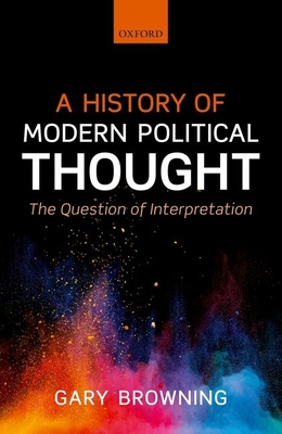 A History of Modern Political Thought: The Question of Interpretation - Browning, Gary