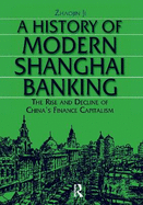 A History of Modern Shanghai Banking: The Rise and Decline of China's Financial Capitalism: The Rise and Decline of China's Financial Capitalism