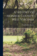 A History of Monroe County, West Virginia