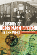 A History of Mortgage Banking in the West: Financing America's Dreams