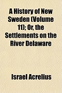 A History of New Sweden (Volume 11); Or, the Settlements on the River Delaware