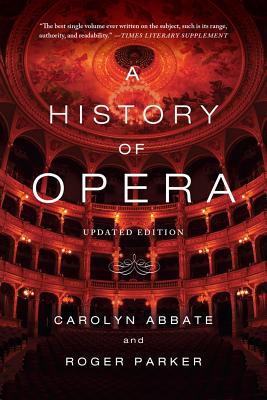 A History of Opera - Abbate, Carolyn, and Parker, Roger