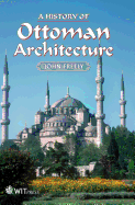 A History of Ottoman Architecture - Freely, John