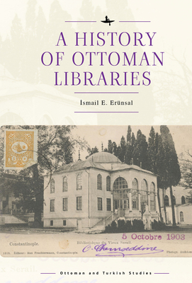 A History of Ottoman Libraries - E Ernsal,  smail