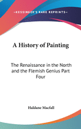 A History of Painting: The Renaissance in the North and the Flemish Genius Part Four