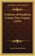 A History of Pendleton County, West Virginia (1910)