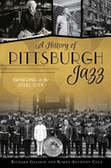 A History of Pittsburgh Jazz: Swinging in the Steel City