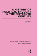 A History of Political Thought in the 16th Century (Routledge Library Editions: Political Science Volume 16)