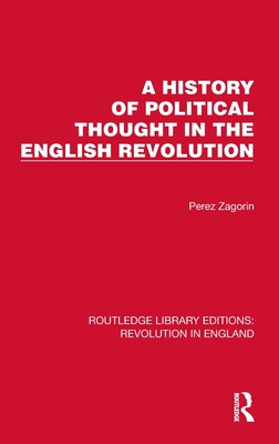 A History of Political Thought in the English Revolution - Zagorin, Perez