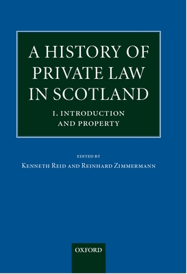 A History of Private Law in Scotland - Reid, Kenneth (Editor), and Zimmermann, Reinhard (Editor)